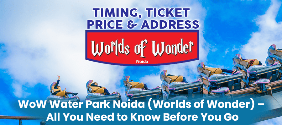 You are currently viewing WoW Water Park Noida (Worlds of Wonder) – All You Need to Know Before You Go